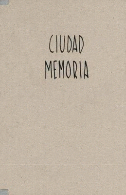 CIUDAD MEMORIA/MEMORY CITY