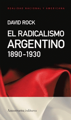 RADICALISMO ARGENTINO 1890-1930, EL