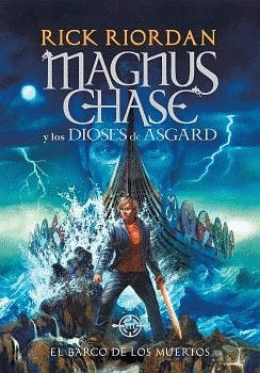 MAGNUS CHASE Y LOS DIOSES DE ASGARD. EL BARCO DE LOS MUERTOS