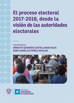 PROCESO ELECTORAL 2017-2018, DESDE LA VISIÓN DE LAS AUTORIDADES ELECTORALES