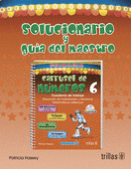 CARRUSEL DE NÚMEROS 6: SOLUCIONARIO Y GUÍA DEL MAESTRO