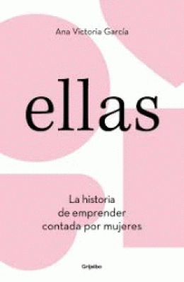 ELLAS. LA HISTORIA DE EMPRENDER CONTADA POR MUJERES