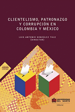 CLIENTELISMO, PATRONAZGO Y CORRUPCIÓN EN COLOMBIA Y MEXICO