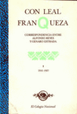 CON LEAL FRANQUEZA VOL.1 (ALFONSO REYES Y GENARO ESTRADA)
