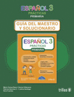 PRÁCTICAS DE ESPAÑOL, PRIMARIA 3. GUÍA DEL MAESTRO Y SOLUCIONARIO