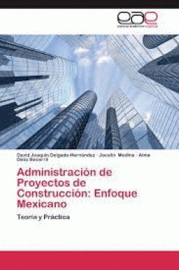 ADMINISTRACION DE PROYECTOS DE CONSTRUCCION: ENFOQUE MEXICANO