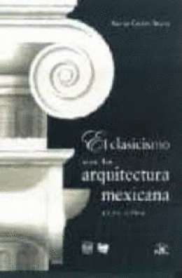 CLASICISMO EN LA ARQUITECTURA MEXICANA 1524-1784, EL.