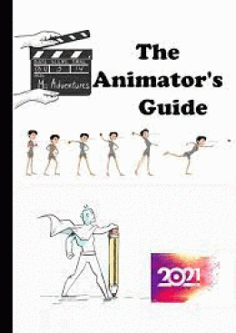 THE ANIMATOR'S GUIDE: LEARN TO ANIMATE CARTOONS STEP BY STEP,DIRECT YOUR OWN DAMN MOVIE