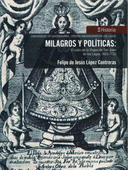 MILAGROS Y POLÍTICAS; EL CULTO DE LA VIRGEN DE SAN JUAN DE LOS LAGOS 1623-1732