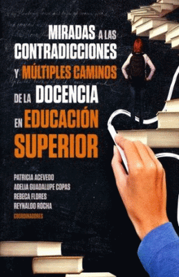 MIRADAS A LAS CONTRADICCIONES Y MÚLTIPLES CAMINOS DE LA DOCENCIA EN EDUCACIÓN SUPERIOR