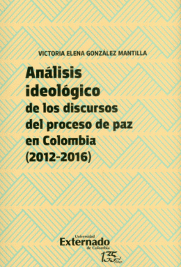 ANALISIS IDEOLOGICO DE LOS DISCURSOS DEL PROCESO DE PAZ EN COLOMBIA 2012-2016