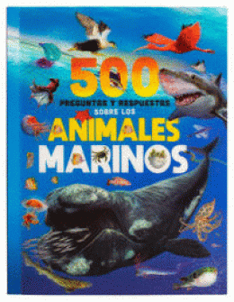 500 PREGUNTAS Y RESPUESTAS SOBRE LOS ANIMALES MARINOS