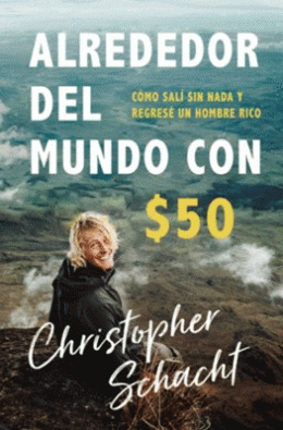 ALREDEDOR DEL MUNDO CON $50 (CHRISTOPHER SCHACHT)