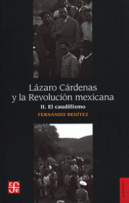 LÁZARO CÁRDENAS Y LA REVOLUCIÓN MEXICANA II. EL CAUDILLISMO