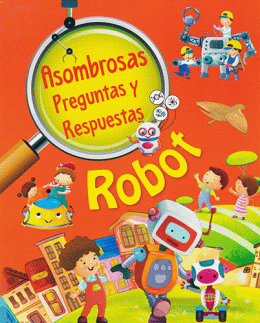 ASOMBROSAS PREGUNTAS Y RESPUESTAS: ROBOT