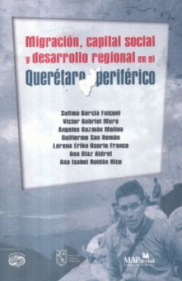 MIGRACIÓN, CAPITAL SOCIAL Y DESARROLLO REGIONAL EN EL QUERÉTARO PERIFÉRICO.