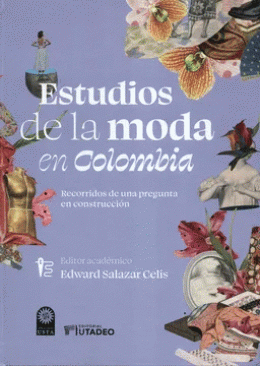 ESTUDIOS DE LA MODA EN COLOMBIA RECORRIDOS DE UNA PREGUNTA EN CONSTRUCCION