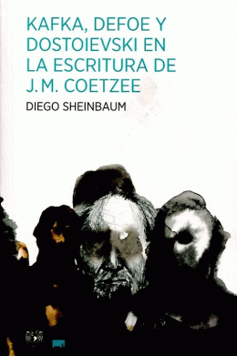 KAFKA, DEFOE Y DOSTOIEVSKI EN LA ESCRITURA DE J. M. COETZEE