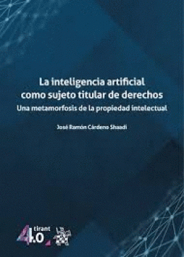 INTELIGENCIA ARTIFICIAL COMO SUJETO TITULAR DE DERECHOS, LA