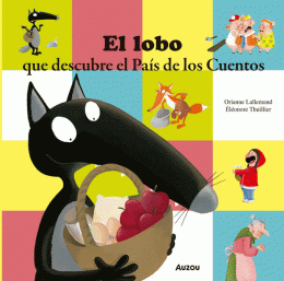MIS PEQUEÑAS AVENTURAS EL LOBO QUE DESCUBRE EL PAÍS DE LOS CUENTOS