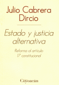 ESTADO Y JUSTICIA ALTERNATIVA. REFORMA AL ARTÍCULO 17 CONSTITUCIONAL