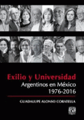 EXILIO Y UNIVERSIDAD. ARGENTINOS EN MÉXICO 1976-2016