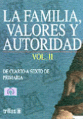 LA FAMILIA, VALORES Y AUTORIDAD: DE CUARTO A SEXTO DE PRIMARIA. VOL. 2