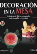 DECORACIÓN EN LA MESA: TRABAJOS DE HIELO, CARAMELO, MANTEQUILLA, CHOCOLATE