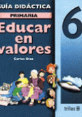 EDUCAR EN VALORES 6 PRIMARIA. GUÍA DEL MAESTRO