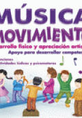 MÚSICA Y MOVIMIENTO: DESARROLLO FÍSICO Y APRECIACIÓN ARTÍSTICA. INCLUYE CD