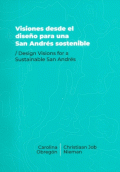 VISIONES DESDE EL DISEÑO PARA UNA SAN ANDRES SOSTENIBLE / DESIGN VISIONS FOR A SUSTAINABLE SAN ANDRES