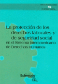 PROTECCIÓN DE LOS DERECHOS LABORALES Y DE SEGURIDAD SOCIAL EN EL SISTEMA INTERAMERICANO DE DERECHOS