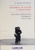 CUADERNOS DE PASIÓN Y DESASOSIEGO. LOS DÍAS ORDINARIOS. VOLUMEN I (1977-1993)