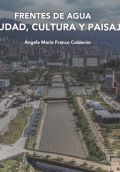 FRENTES DE AGUA CIUDAD CULTURA Y PAISAJE