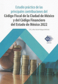 ESTUDIO PRÁCTICO DE LAS PRINCIPALES CONTRIBUCIONES DEL CÓDIGO FISCAL DE LA CIUDAD DE MÉXICO Y DEL CÓDIGO FINANCIERO DEL ESTADO DE MÉXICO 2022