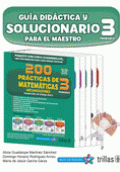 200 PRÁCTICAS DE MATEMÁTICAS 3, PRIMARIA. GUÍA DIDÁCTICA Y SOLUCIONARIO