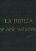 BIBLIA EN SEIS PALABRAS, LA