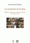 CIRCULACIÓN DE LAS IDEAS. BIBLIOTECAS PARTICULARES EN UNA ÉPOCA REVOLUCIONARIA. NUEVA ESPAÑA,