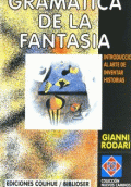 GRAMATICA DE LA FANTASIA. INTRODUCCION AL ARTE DE INVENTAR HISTORIAS