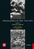HISTORIA POLÍTICA DE CHILE, 1810-2010. TOMO I: PRÁCTICAS POLÍTICAS