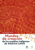 MUNDOS DE CREACION DE LOS PUEBLOS INDIGENAS DE AMERICA LATINA