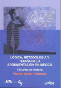 LÓGICA, METODOLOGÍA Y ARGUMENTACIÓN EN MÉXICO 150 AÑOS DE HISTORIA
