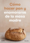 CÓMO HACER PAN Y ENAMORARSE DE LA MASA MADRE