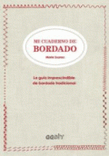 MI CUADERNO DE BORDADO: LA GUIA IMPRESCINDIBLE DE BORDADO TRADICIONAL