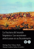 FRACTURA DEL MUNDO HISPÁNICO: LAS SECESIONES AMERICANAS EN SU BICENTENARIO, LA