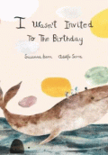 I WASN T INVITED TO THE BIRTHDAY