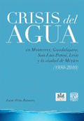 CRISIS DEL AGUA: EN MONTERREY, GUADALAJARA, SAN LUIS POTOSÍ, LEÓN Y LA CIUDAD DE MÉXICO (1950-2010)