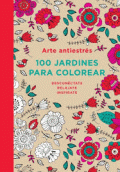 ARTE ANTIESTRÉS. 100 JARDINES PARA COLOREAR