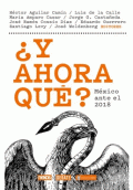 ¿Y AHORA QUE? : MÉXICO ANTE 2018 / COORDINDOR HÉCTOR AGUILAR CAMÍN.