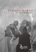 TARAHUMARAS. EL CAMINO, EL HILO, LA PALABRA